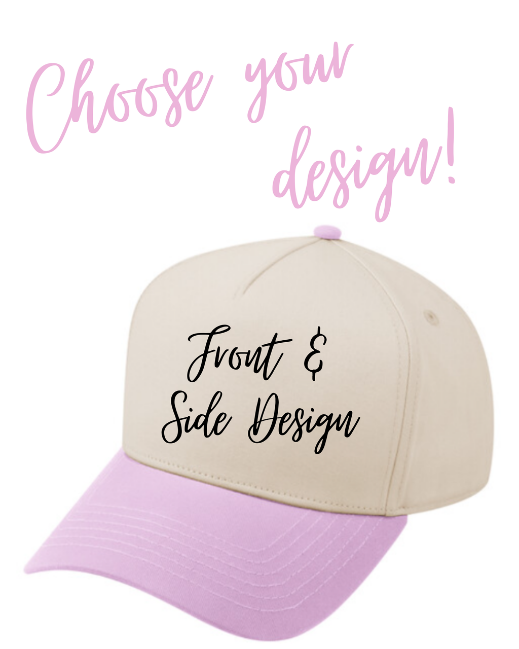 Choose Your Custom Design! FRONT & SIDE DESIGN