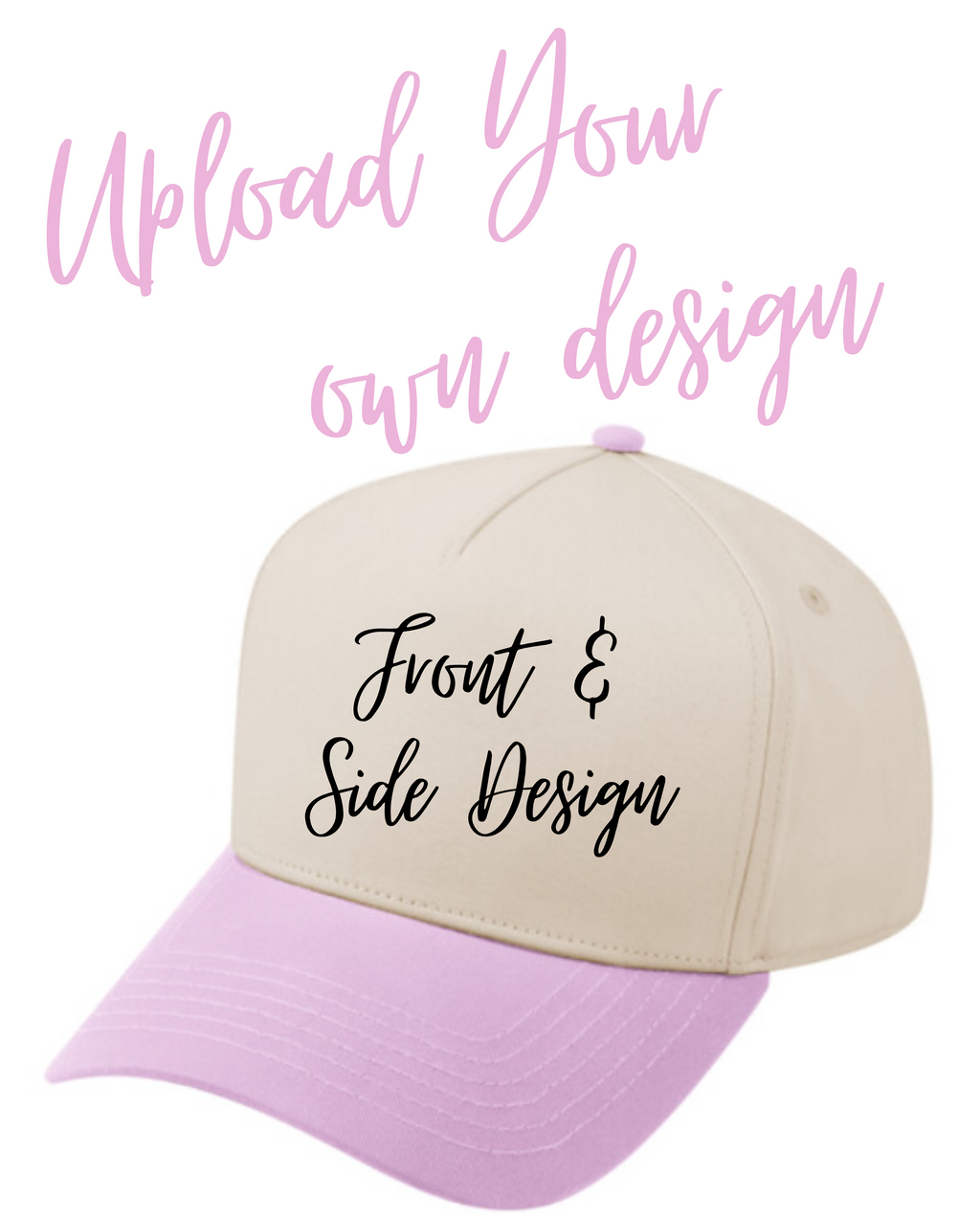 Upload your own Design! FRONT AND SIDE DESIGN